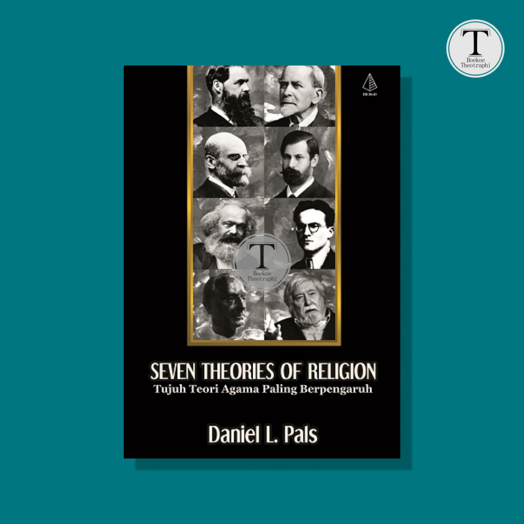 SEVEN THEORIES OF RELIGION: Tujuh Teori Agama Paling Berpengaruh - Daniel L. Pals