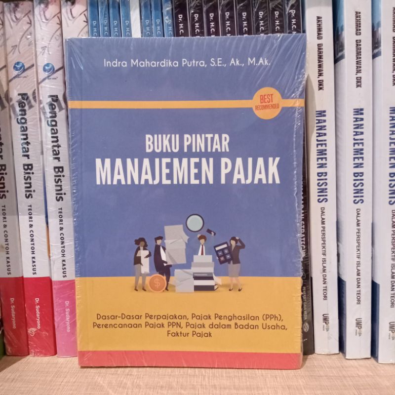 Buku pintar manajemen pajak : Dasar-dasar Perpajakan,Pajak Penghasilan (PPh), Perencanaan Pajak PPn,