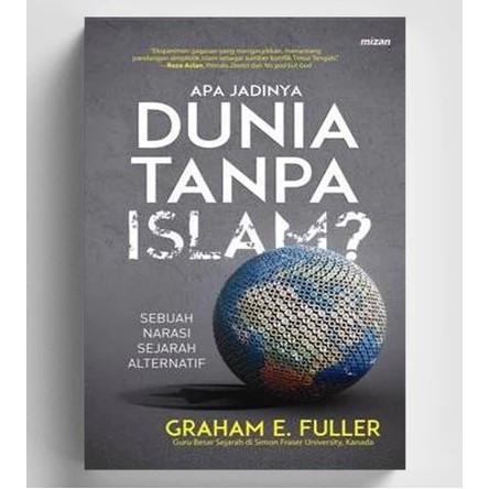 Apa Jadinya Dunia Tanpa Islam - Graham E Fuller