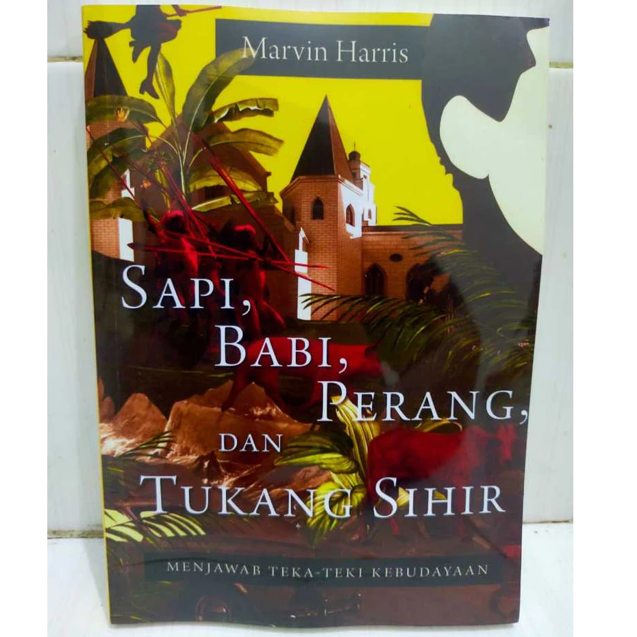 Sapi Babi Perang dan Tukang Sihir Menjawab Teka Teki Kebudayaan - Marvin Harris - NR