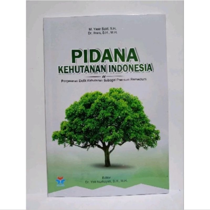 Buku Pidana Kehutanan Indonesia : Pergeseran Delik Kehutanan Sebagai Premium Remedium