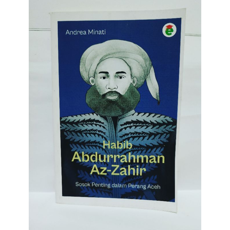 Buku Biografi - Habib Abdurrahman Az-Zahir : Sosok Penting Dalam Perang Aceh