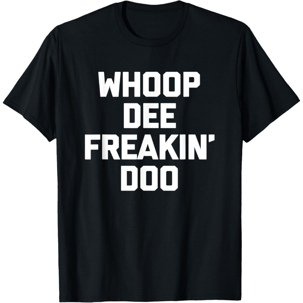 Whoop-Dee-Freakin'-Doo T-Shirt ucapan lucu sarkastik humor T-Shirt