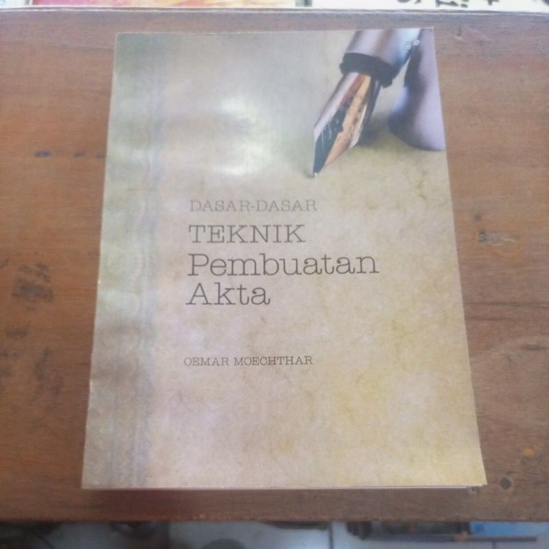 DASAR-DASAR TEKNIK Pembuatan Akta OEMAR MOECHTHAR