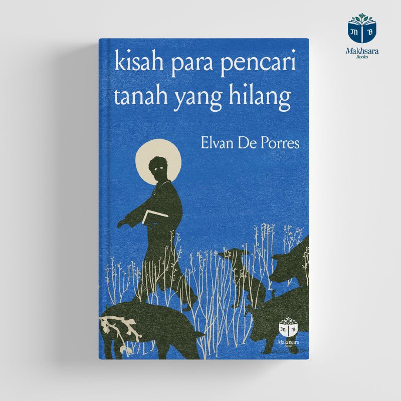 Buku kumpulan cerpen 'Kisah Para Pencari Tanah Yang Hilang' oleh Evan De Porres