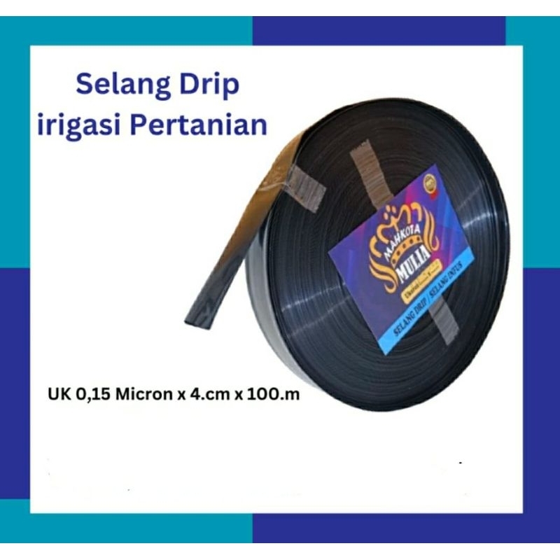 Selang Drip Selang Plastik Irigasi Tebal Pertanian Ukuran 100 mtr Tebal 150 mic 4 cm pipa 3/4