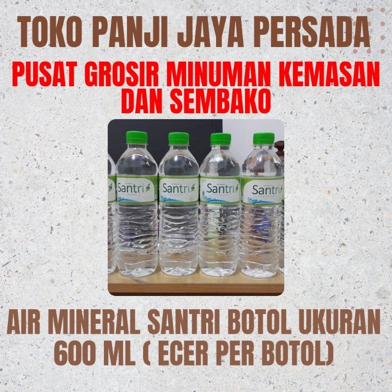 

AIR MINERAL SANTRI UKURAN 600ML KEMASAN BOTOL ECER PER BOTOL