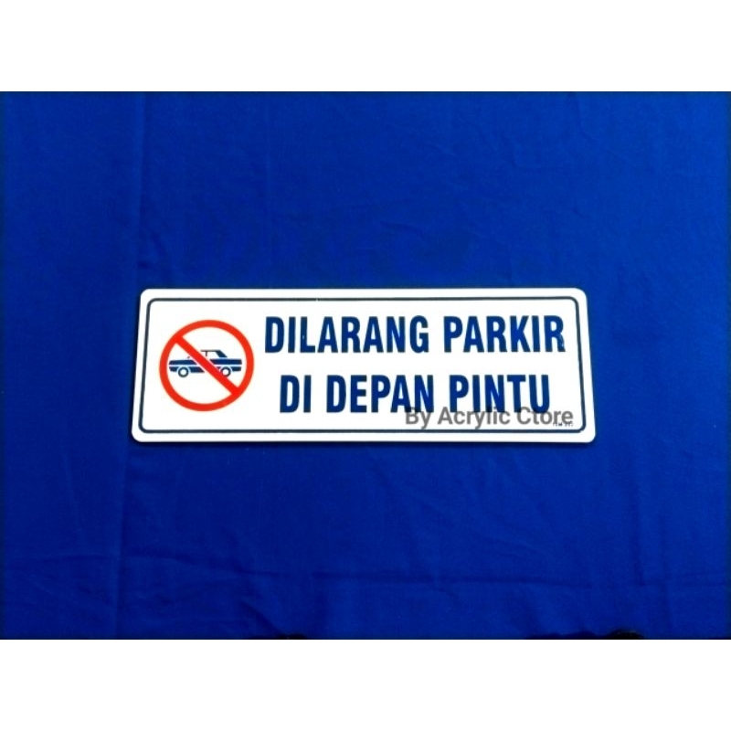 

Sign Label / Tanda Akrilik DILARANG PARKIR DIDEPAN PINTU Putih Biru