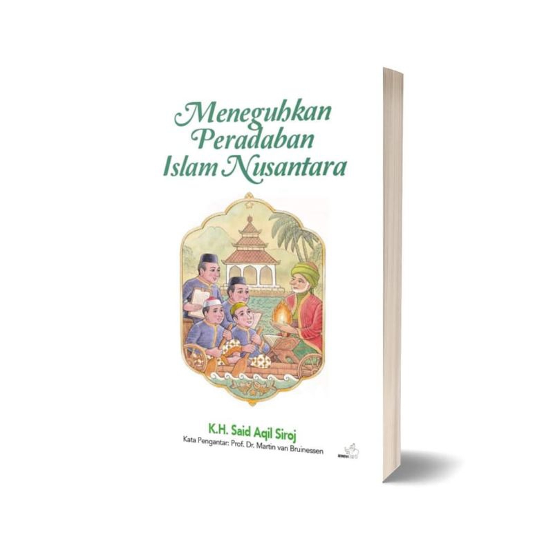 Meneguhkan Peradaban Islam Nusantara - Prof. Dr. KH. Said Aqil Siradj