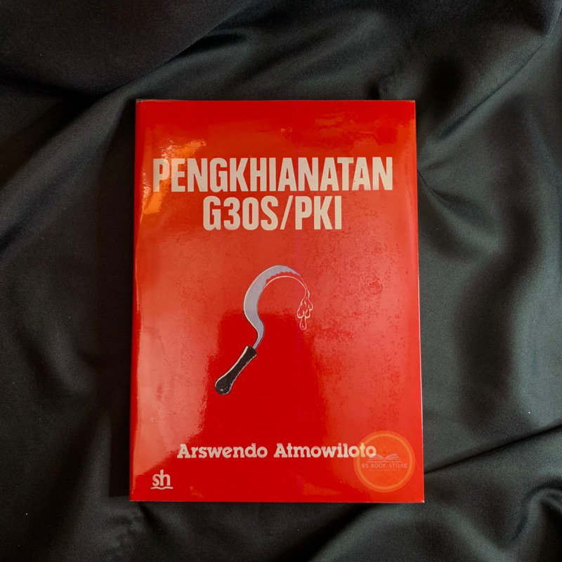 PENGKHIANATAN G30S / PKI - ARSWENDO ATMOWILOTO - BUKU SOSIAL POLITIK SEJARAH