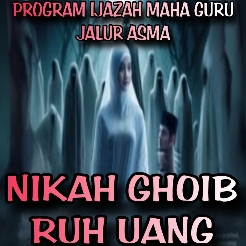 KEILMUAN MAHA GURU ASMA' NIKAH GHOIB RUH UANG