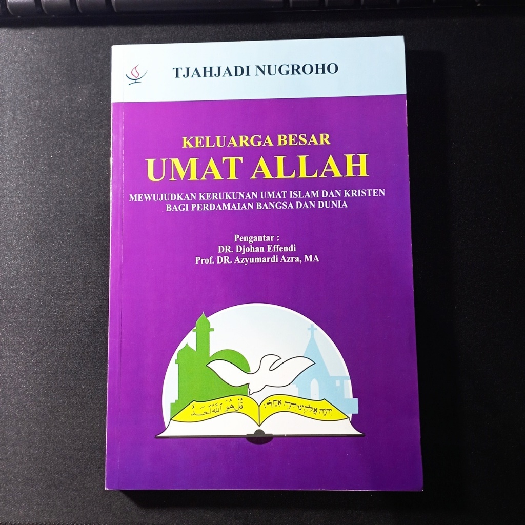 Keluarga Besar Umat Allah: Mewujudkan Kerukunan Umat Islam dan Kristen bagi Perdamaian Bangsa dan Du