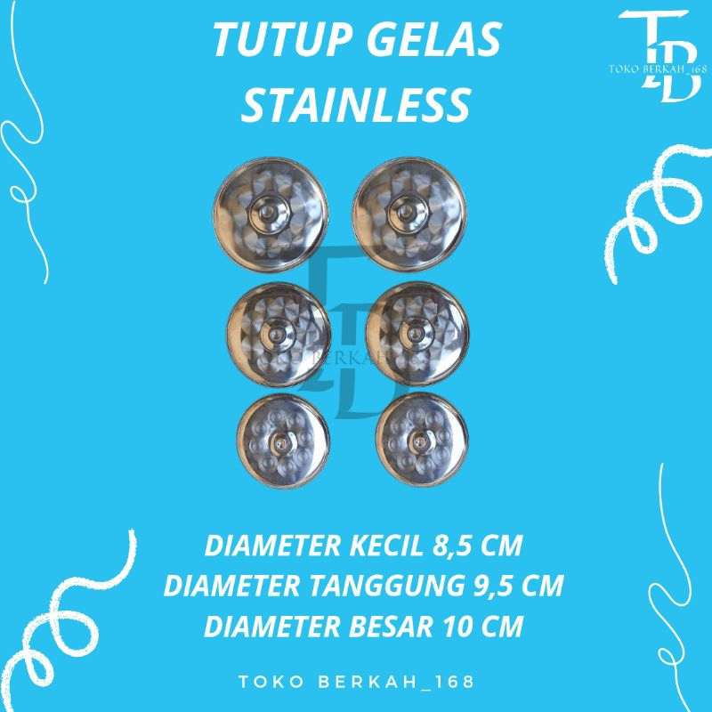TUTUP GELAS STAINLESS UKURAN KECIL, TANGGUNG, BESAR