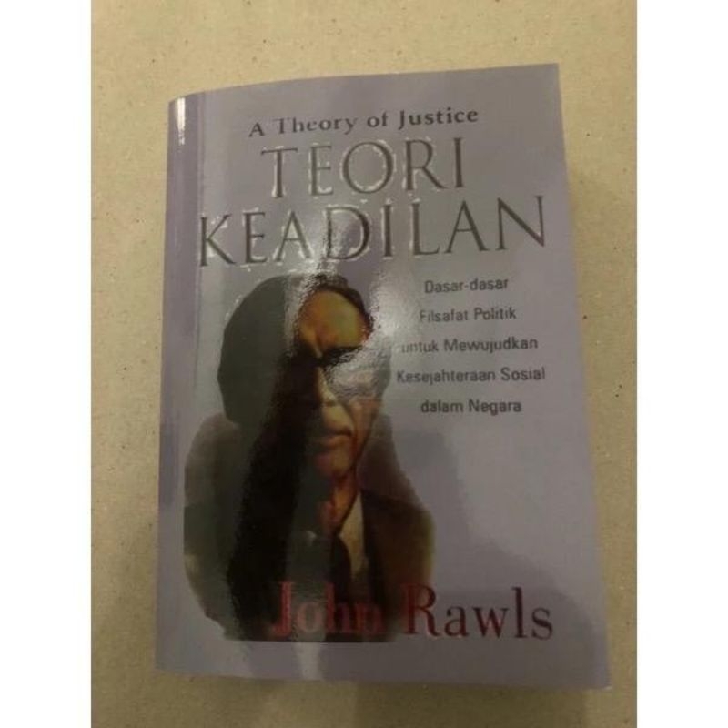 A Theory of Justice - Teori Keadilan: Dasar-dasar Filsafat Politik untuk Mewujudkan Kesejahteraan So