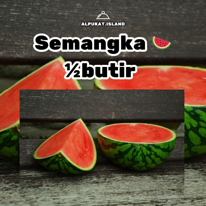 

semangka ½ butir