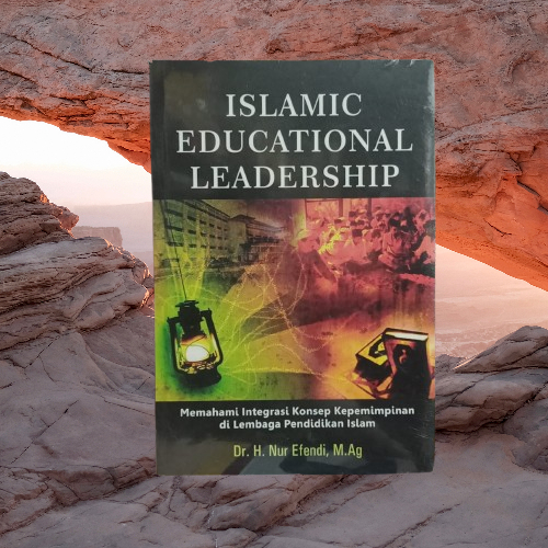 Buku Islamic Educational Leadership - Memahami Integrasi Konsep Kepemimpinan di Pendidikan Islam
