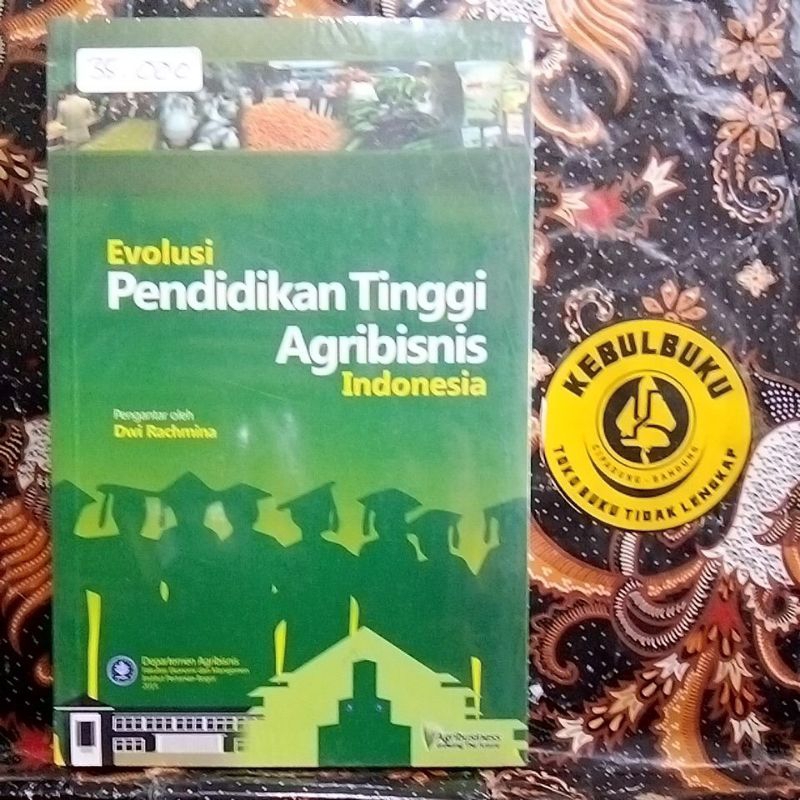 (ORIGINAL) BUKU EVOLUSI PENDIDIKAN TINGGI AGRIBISNIS INDONESIA | Pengantar Dwi Rachmina | Departemen