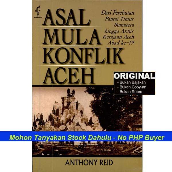 ASAL MULA KONFLIK ACEH - Anthony Reid - Dari Perebutan Pantai Timur Sumatera Hingga Akhir Kerajaan A