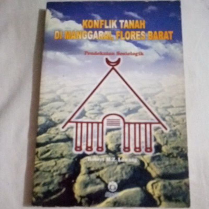 135 Buku Konflik Tanah di Manggarai, Flore Barat Pendekatan Sosiologik. Robert MZ Lawang. Penelitian