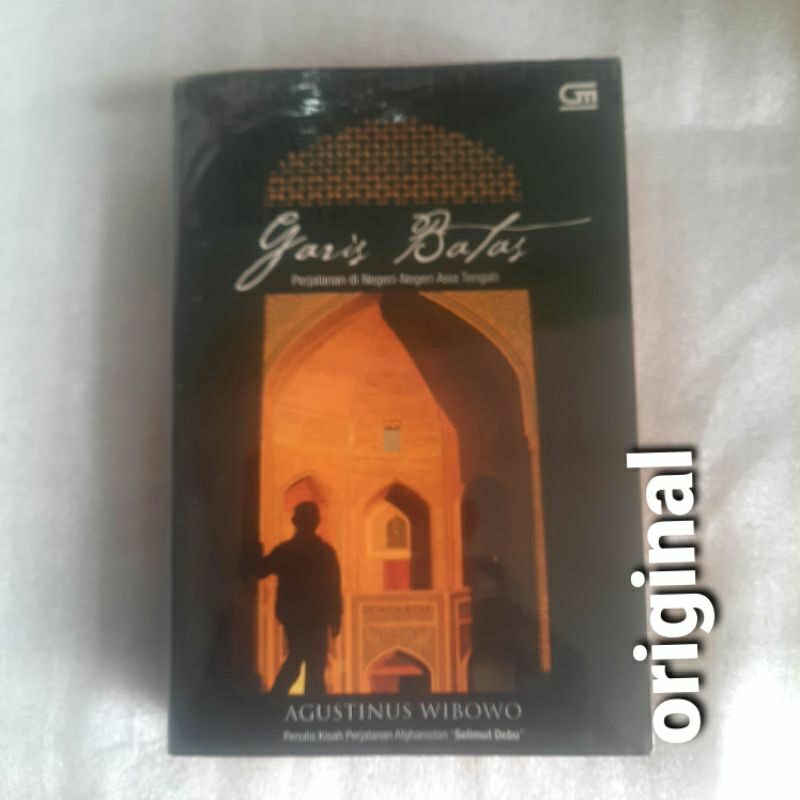 GARIS BATAS ~ Perjalanan di Negeri-Negeri Asia Tengah ~ Agustinus Wibowo (Penulis Kisah Perjalanan A