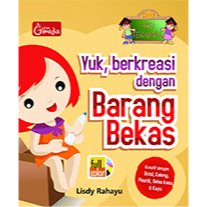 Toko Buku Hadassah - Seri Aku Terampil: Yuk,Berkreasi Dengan Barang Bekas; Kreatif Dengan Botol, Kal
