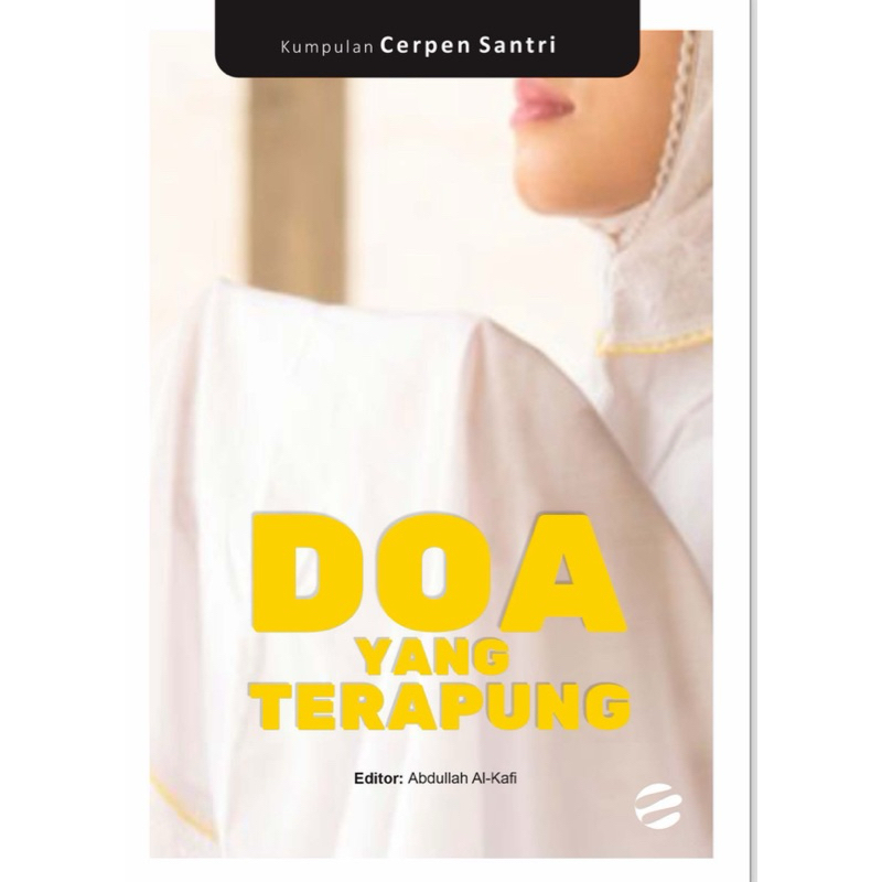 Kumpulan Cerpen Santri "DOA YANG TERAPUNG" Penulis: Nafisatu Laili, Alfi Sekar Mawaddah, Intan Nur