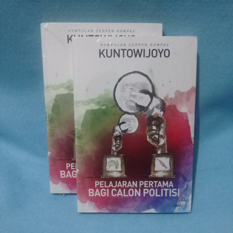 Pelajaran Pertama Bagi Calon Politisi (Kumpulan Cerpen Kompas) - Kuntowijoyo