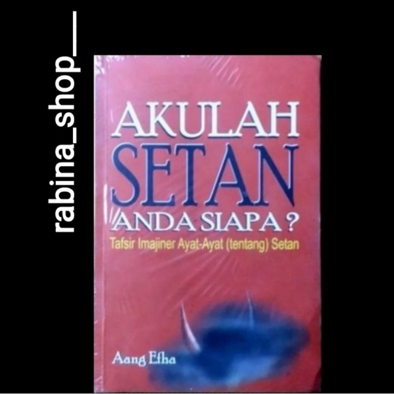 AKULAH SETAN ANDA SIAPA?: Tafsir Imajiner Ayat-ayat (tentang) Setan--Aang Efha