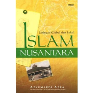 Jaringan Global Dan Lokal Islam Nusantara - Azyumardi Azra - NR