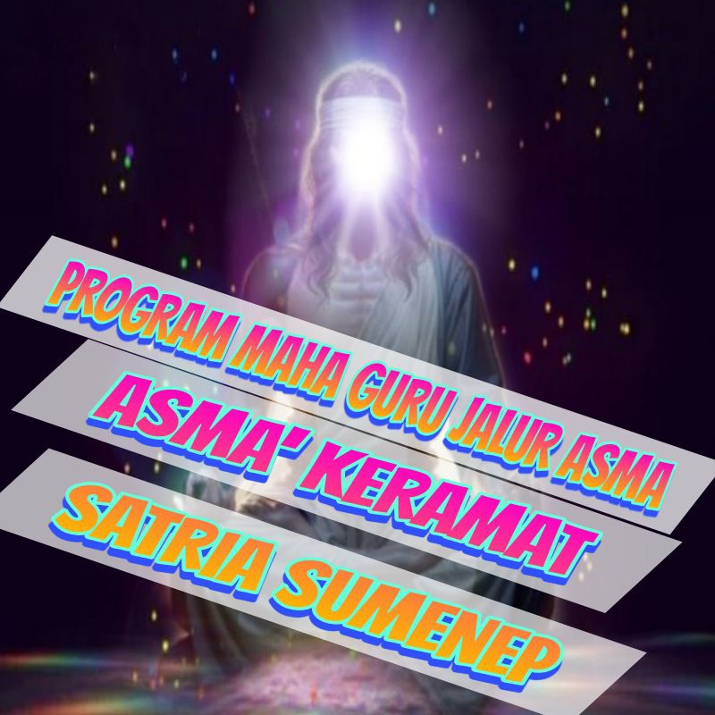 KEILMUAN ASMA TINGKAT MAHA GURU KERAMAT SATRIA SUMENEP