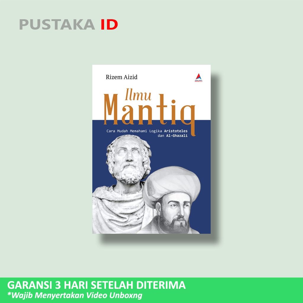Buku Ilmu Mantiq : Cara Mudah Memahami Logika Aristoteles dan Al-Ghazali - Rizem Aizid