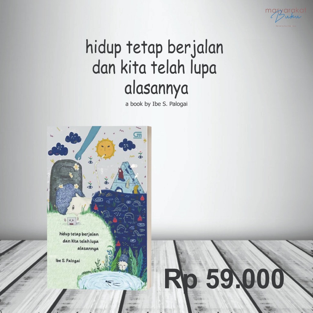 Buku "Hidup Tetap Berjalan dan Kita telah Lupa Alasannya"
