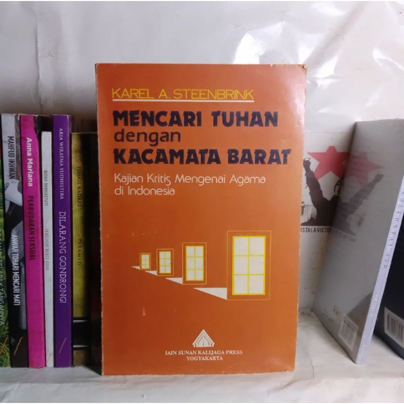 Karel Steenbrink Kaum Kolonial Belanda dan Islam di Indonesia 1596-1942 | Kawan dalam Pertikaian: Ka