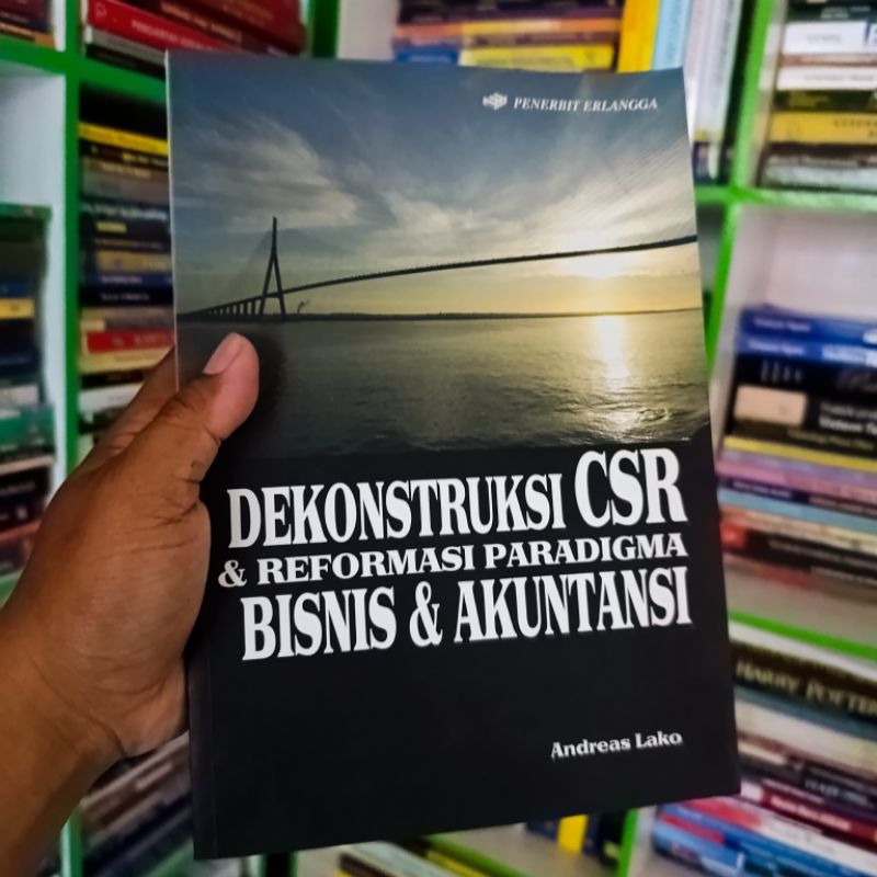 (Ori) buku dekonstruksi CSR & Reformasi paradigma bisnis & akuntansi - Andreas lako