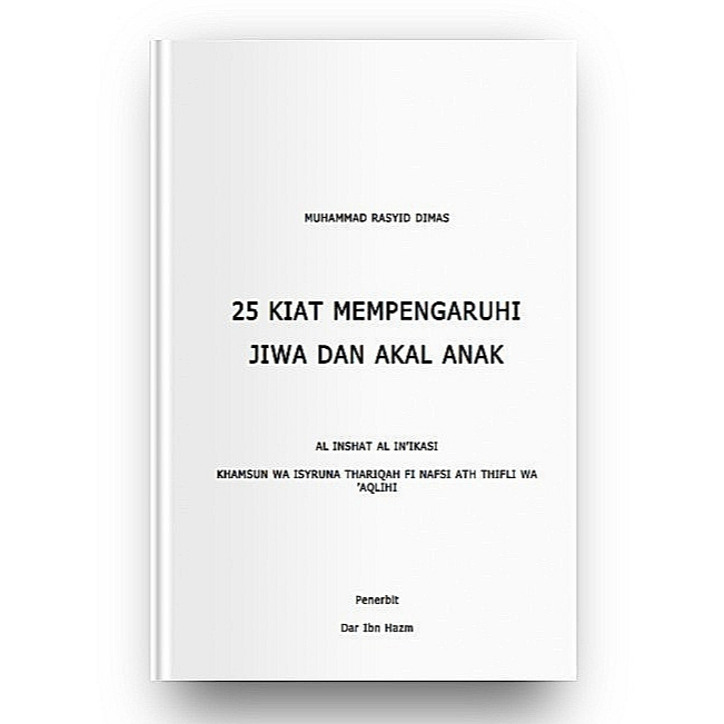 25 Kiat Mempengaruhi Jiwa dan Akal Anak -Muhammad Rasyid Dimas-