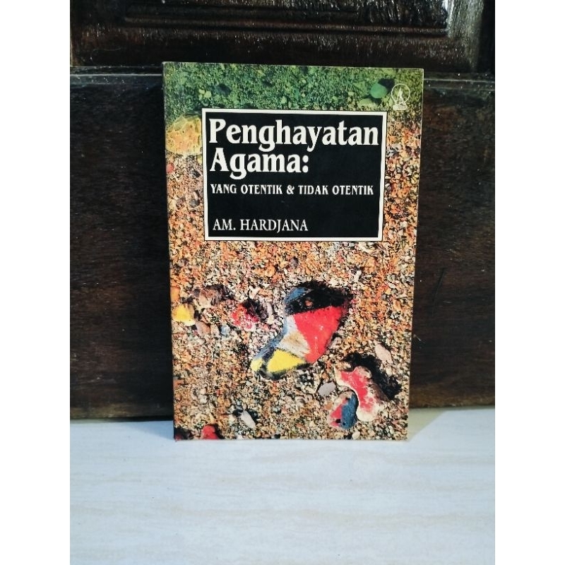 PENGHAYATAN AGAMA - YANG OTENTIK & TIDAK OTENTIK - AM. HARDJANA