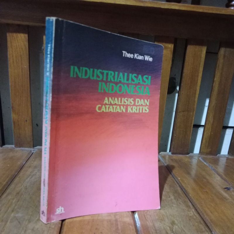 INDUSTRIALISASI INDONESIA ANALISIS DAN CATATAN KRITIS - THEE KIAN WIE
