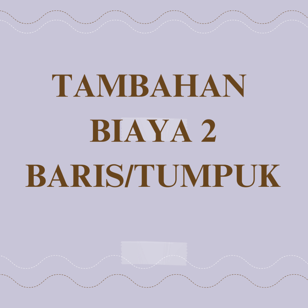 

TAMBAHAN BIAYA 2 BARIS/TUMPUK