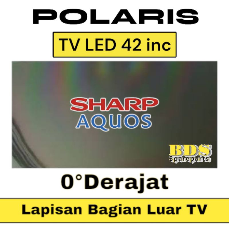 POLARIS TV LED SHARP 42 INC 0 DERAJAT LAPISAN BAGIAN LUAR TV LCD POLARISER POLARIZER TV SHARP AQUOS
