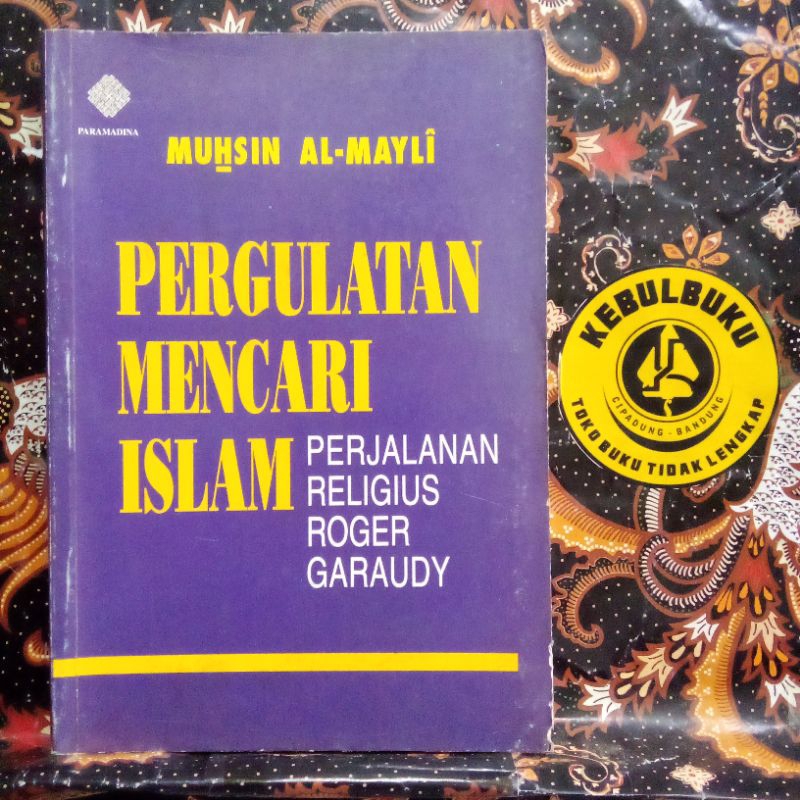 (LANGKA-ORIGINAL) PERGULATAN MENCARI ISLAM (Perjalanan Religius Roger Garaudy) | Muhsin Al-Mayli