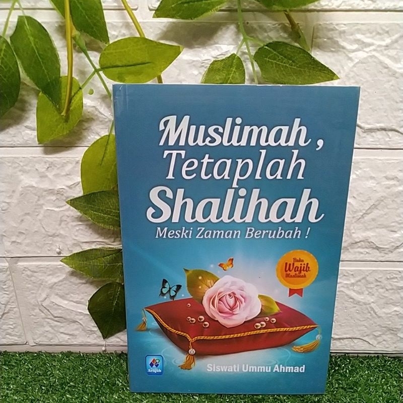 MUSLIMAH, TETAPLAH SHALIHAH BY SISWATI UMMU AHMAD