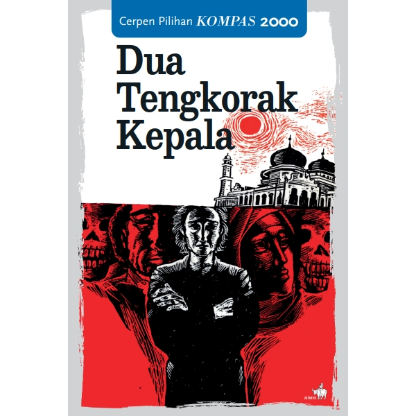 Dua Tengkorak Kepala Cerpen Pilihan Kompas 2000