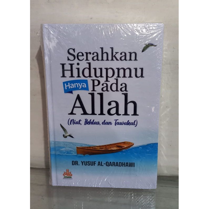 Serahkan Hidupmu Hanya Pada Allah (Niat, Ikhlas dan Tawakal)