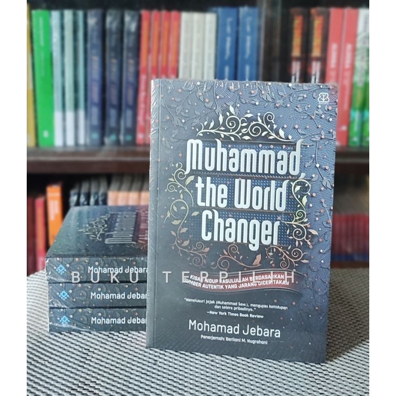 MUHAMMAD, THE WORLD CHANGER Mohamad Jebara Penerbit Bentang Pustaka