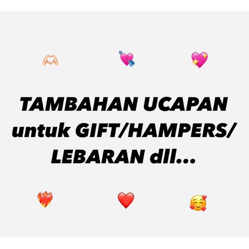 

TAMBAHAN UCAPAN UNTUK GIFT/HAMPERS/LEBARAN/DLL..