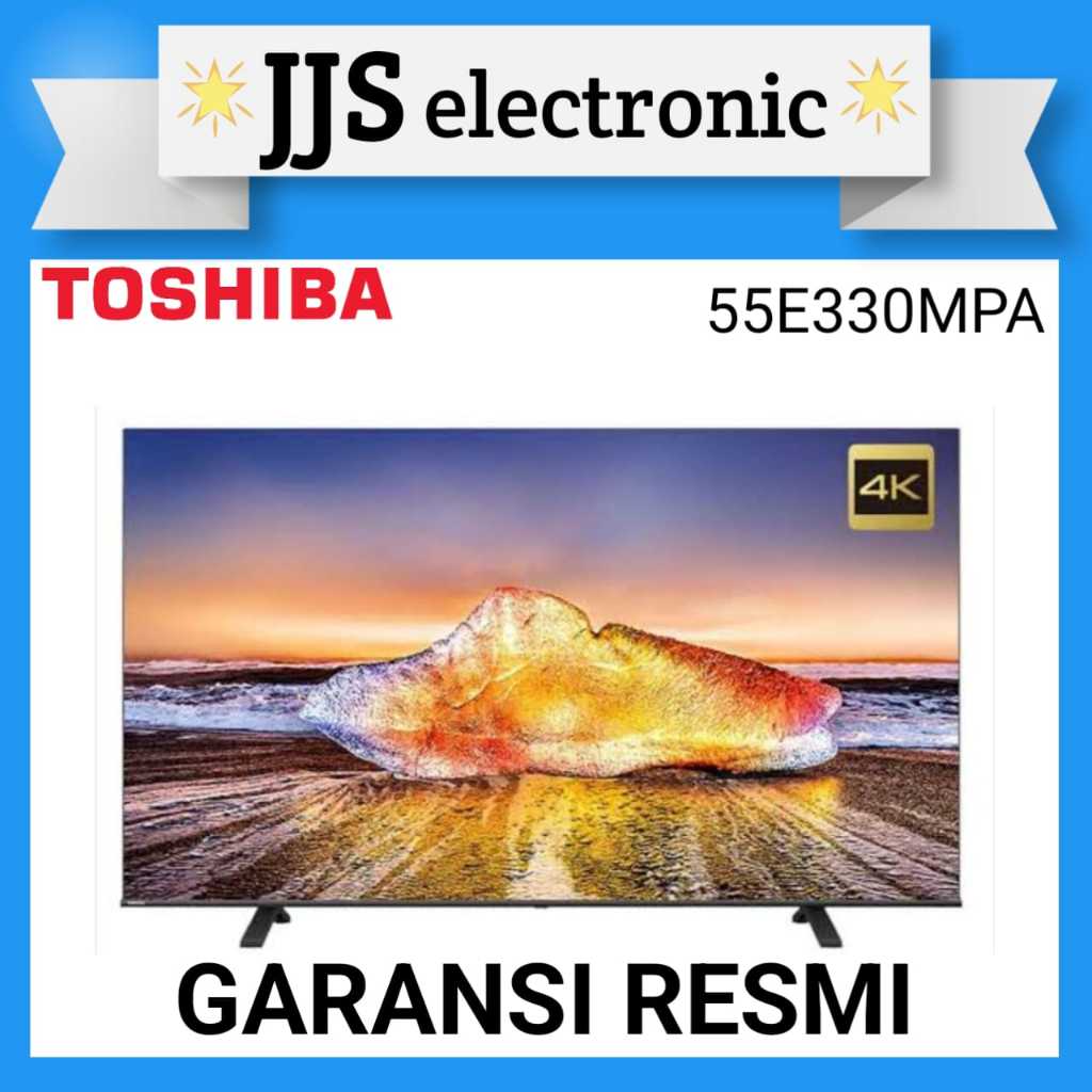 LED TV TOSHIBA ANDROID 55INC 55E330MPA / TOSHIBA LED TV ANDROID 55INC 55E330MPA GARANSI PABRIK