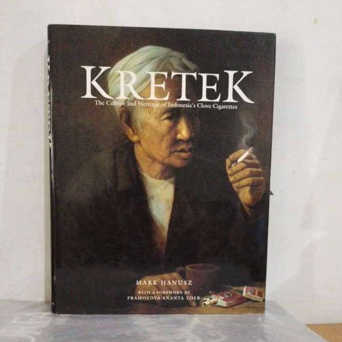 Buku Original KRETEK The Culture and Heritage of Indonesia's Clove Cigarettes MARK HANUSZ WITH A FOR