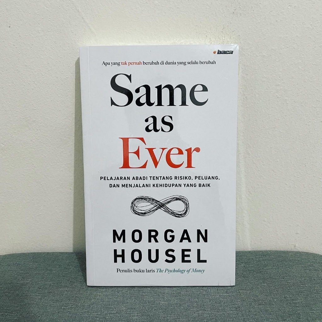 Same as Ever: Pelajaran Abadi tentang Risiko, Peluang, dan Menjalani Kehidupan yang Baik