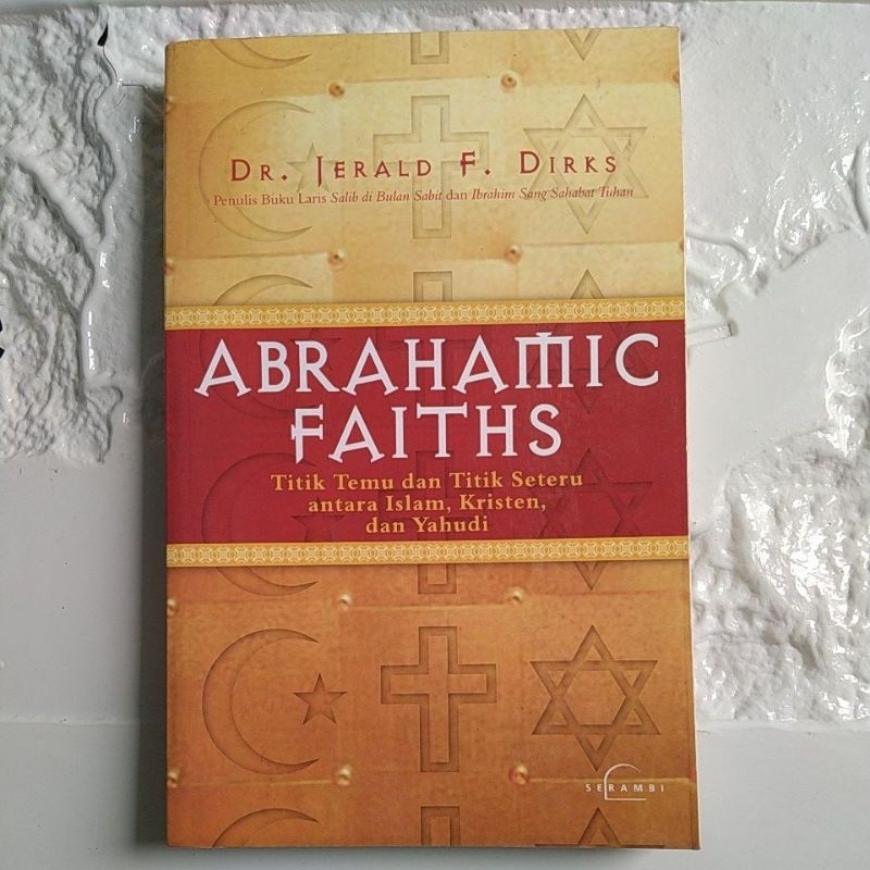 BUKU ORIGINAL ABRAHAMIC FAITHS Titik Temu dan Titik Seteru antara Islam , Kristen, dan Yahudi By Dr.