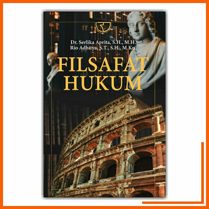 Filsafat Hukum Dr. Serlika Aprita, S.H., M.H. & Rio Adhitya, S.T., S.H., M.Kn